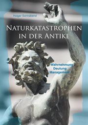 Naturkatastrophen in der Antike : Wahrnehmung – Deutung – Management cover image