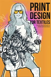 Print Design for Textiles : Step-by-step Methods For Fashion & Home Decor cover image
