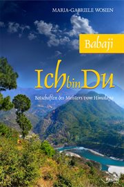 Babaji - Ich Bin Du : Botschaften Des Meisters Vom Himalaya cover image