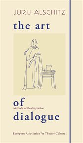 ART OF DIALOGUE;METHODS FOR THEATRE PRACTICE cover image