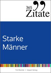 365 Zitate für starke Männer : Die männlichste Zitatesammlung der Welt mit Lebensweisheiten und kuriosen Sprüchen für tägliche Insp cover image