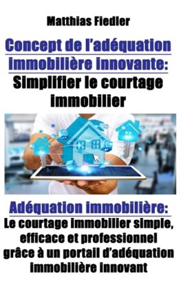 Cover image for Concept De L'adéquation Immobilière Innovante: Simplifier Le Courtage Immobilier: Adéquation Imm