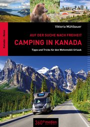 Camping in Kanada : Auf der Suche nach Freiheit: Tipps und Tricks für den Wohnmobil-Urlaub cover image