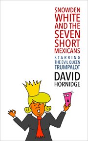 Snowden white and the seven short mexicans. Starring the Evil Queen Trumpalot cover image