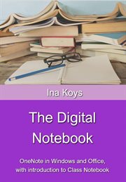 The Digital Notebook : OneNote in Windows and Office, with introduction to Class Notebook cover image
