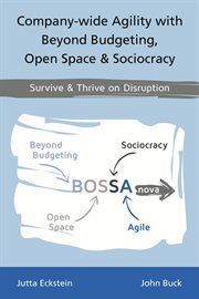 Company-wide agility with beyond budgeting, open space & sociocracy : survive & thrive on disruption cover image