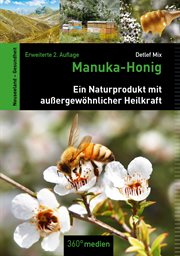 Manuka-Honig : Ein Naturprodukt mit außergewöhnlicher Heilkraft cover image