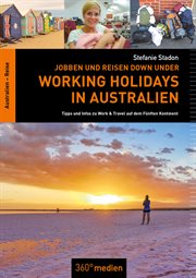 Jobben und Reisen Down under : Working Holidays in Australien. Tipps und Infos zu Work & Travel auf dem Fünften Kontinent cover image