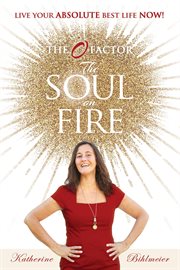 The Soul on Fire : Live Your Absolute Best Life Now cover image