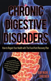 Chronic digestive disorders : reverse, repair, restore, recover - a functional medicine approach cover image
