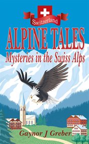 Alpine tales. Mysteries in the Swiss Alps cover image