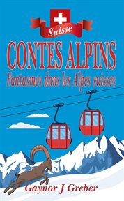 Contes alpins : Fantasmes dans les Alpes suisses cover image