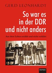 So War ES in Der Ddr UND Nicht Anders : Aus Dem Leben Erzählt Und Nicht Verklärt cover image
