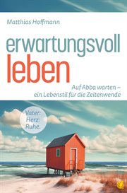 Erwartungsvoll leben : Auf Abba warten – ein Lebensstil für die Zeitenwende cover image