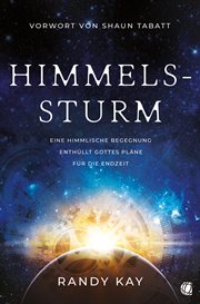 Himmelssturm : Eine himmlische Begegnung enthüllt Gottes Pläne für die Endzeit cover image
