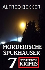 Mörderische Spukhäuser : 7 mysteriöse Krimis cover image