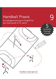 Handball practice 9: basic training in attack for the age group 9-12 years. Handball Specialist Literature cover image