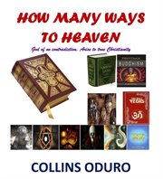 How many ways to heaven. God of No Contradiction. Arise to True Christianity cover image