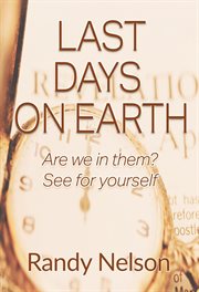 Last days on earth. Are We In Them? See For Yourself cover image