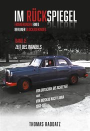 Im Rückspiegel : Erinnerungen eines Berliner Blockadekindes - Band 2: Von Dutschke bis Schleyer oder Von Moskau nach cover image