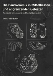 Die Bandkeramik in Mittelhessen und angrenzenden Gebieten : Typologie, Chronologie und Kontaktszenarie cover image