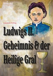 Ludwigs Geheimnis und der Heilige Gral cover image