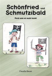 Schönfried und Schmutzibald : Pirat sein ist nicht leicht cover image