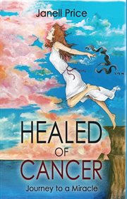Healed of cancer. Journey to a Miracle cover image