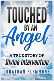 Touched by an angel. A True Story of Divine Intervention cover image