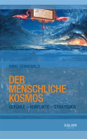 Der Menschliche Kosmos : Gefühle - Konflikte - Strategien cover image