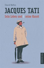 Jacques Tati : Sein Leben und seine Kunst cover image