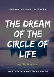 The Dream Of The Circle Of Life : Antarctica, 2108 cover image