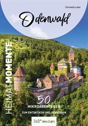 Odenwald : HeimatMomente. 50 Mikroabenteuer zum Entdecken und Genießen cover image