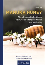 Manuka Honey : The All-Round Talent From New Zealand for Your Health and Wellbeing. A useŕs guide with tips, case studies and recipes cover image