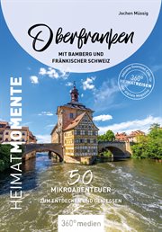 Oberfranken mit Bamberg und Fränkischer Schweiz – HeimatMomente : Mikroabenteuer zum Entdecken und Genießen cover image