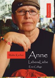 Anne - LebensLiebe : eine Collage cover image
