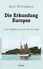 Die Erkundung Europas : Von Reisen in und um Europa cover image