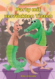 Party mit verrückten Tieren : Mit Illustrationen von Arite Lüdke cover image