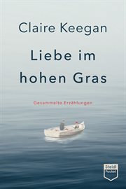 Liebe im hohen Gras : Gesammelte Erzählungen cover image