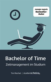 Bachelor of Time : Zeitmanagement im Studium cover image