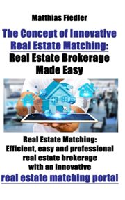 The concept of innovative real estate matching: real estate brokerage made easy. Efficient, Easy and Professional Real Estate Brokerage with an Innovative Real Estate Matching Porta cover image