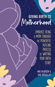 Giving birth to motherhood cover image