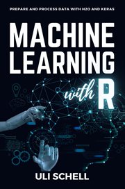 Machine Learning With R : Prepare and process data with H2O and Keras cover image