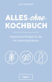 Alles-ohne-Kochbuch : Vegetarische Rezepte für alle mit Unverträglichkeiten (Darmfreundlich kochen für Vegetarier: Paleo, cover image