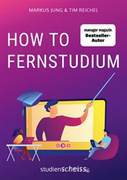 How to Fernstudium : Mit mehr Zeit, weniger Stress und besseren Noten durch deine berufsbegleitende Weiterbildung cover image