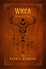 Wicca starter kit : Practical Instruction for the Individual Wiccan on Working with Candles, Herbs, Tarot, Crystals, and cover image