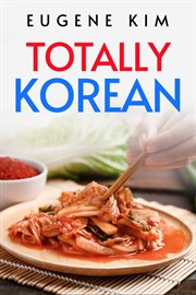 Totally korean : Traditional Korean Dishes You Can Make at Home (2022 Guide for Beginners) cover image