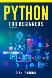 Python for beginners : Master the Basics of Python Programming and Start Writing Your Own Code in No Time (2023 Guide for B cover image