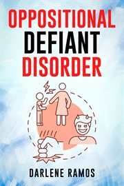 Oppositional defiant disorder : A Cutting-Edge Method for Recognizing and Guiding Your O.D.D Child Towards Success (2022 Guide for B cover image
