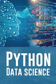 Python data science : A Practical Guide to Mastering Python for Data Science and Artificial Intelligence (2023 Beginner Cr cover image